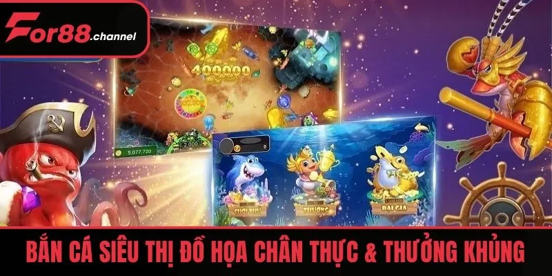 Bắn Cá Siêu Thị đồ họa chân thực và phần thưởng giá trị siêu khủng