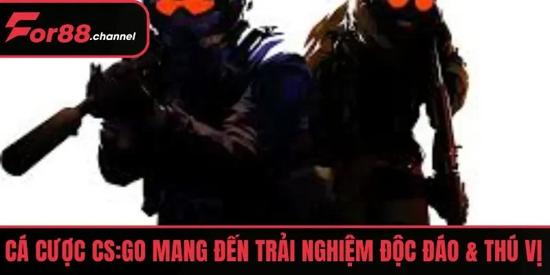 Cá cược CS:GO mang đến trải nghiệm độc đáo & thú vị 