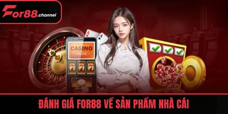 Đánh giá FOR88 về sản phẩm nhà cái