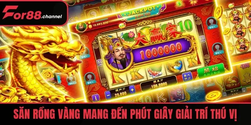 Săn Rồng Vàng mang đến phút giây giải trí thú vị