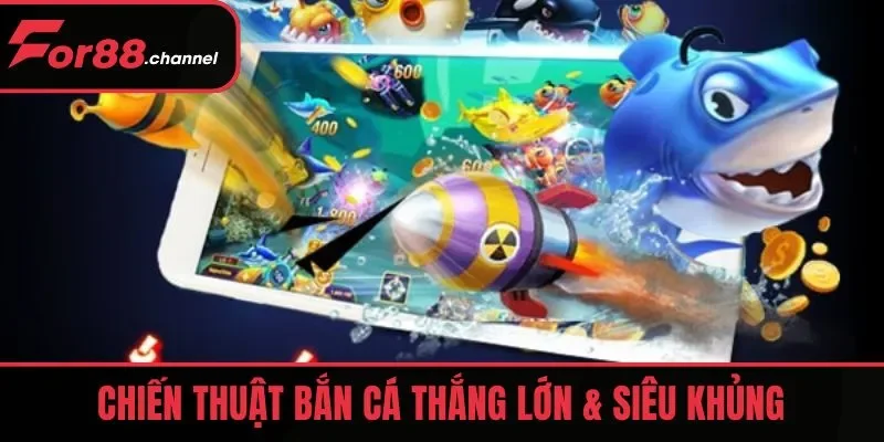 Chiến thuật chơi Trùm Cá Vàng thắng lớn & siêu khủng