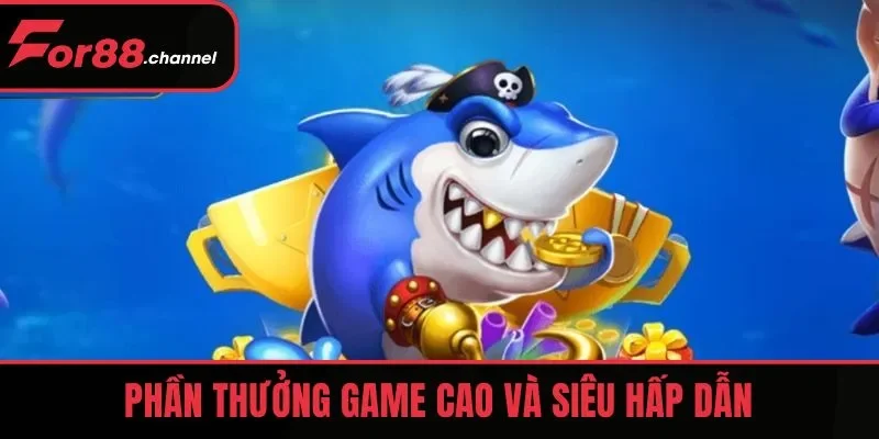 Phần thưởng game cao và siêu hấp dẫn