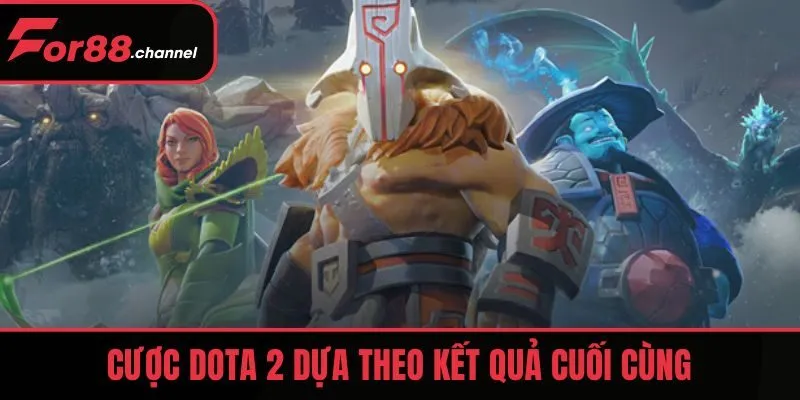 Cược Dota 2 dựa theo kết quả cuối cùng
