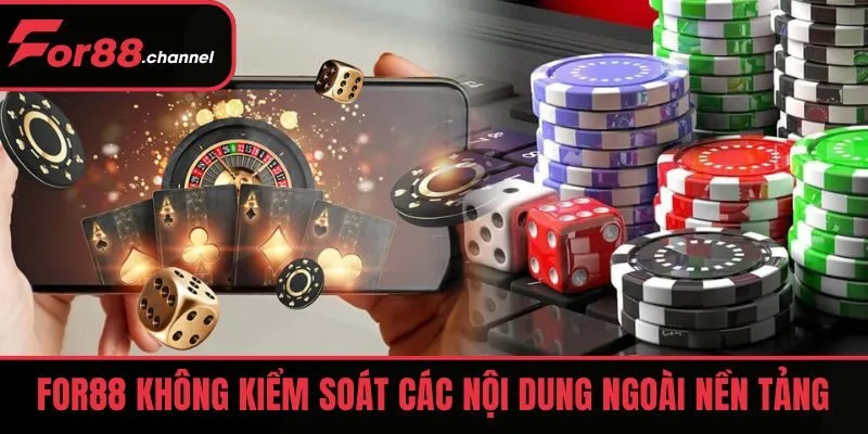 FOR88 miễn trừ trách nhiệm với các nội dung ngoài nền tảng
