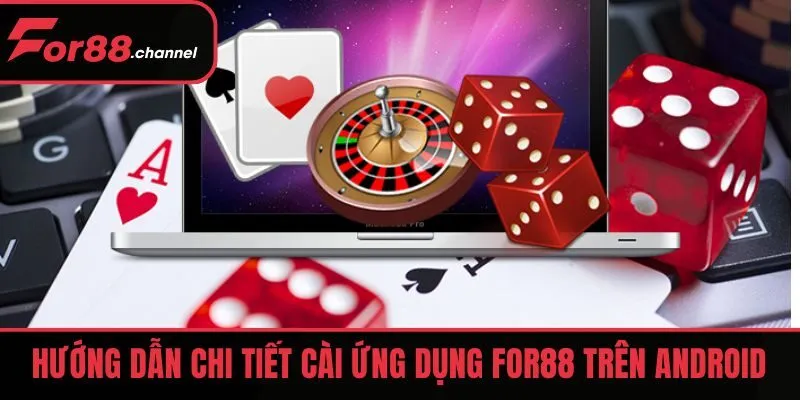 Hướng dẫn chi tiết tải app FOR88 trên Android