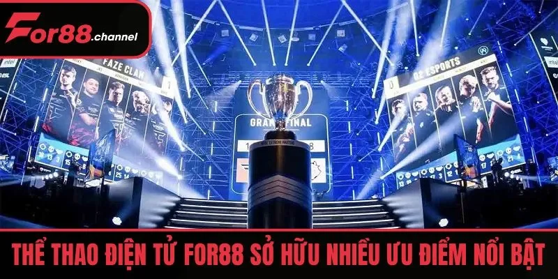 Thể Thao Điện Tử  FOR88 sở hữu nhiều ưu điểm nổi bật