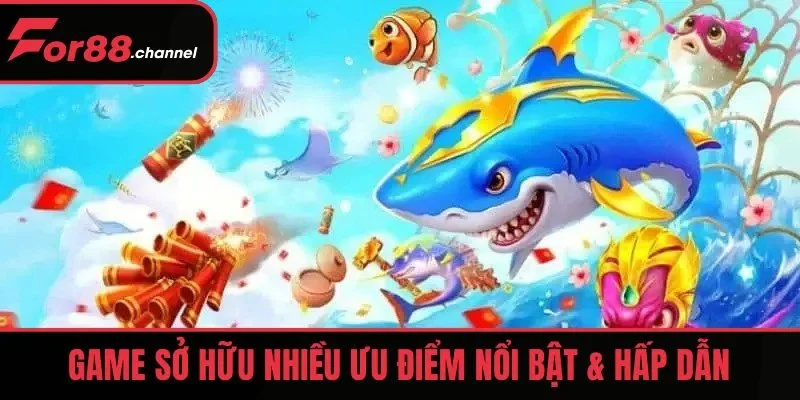 Game Trùm Cá Vàng sở hữu nhiều ưu điểm nổi bật & hấp dẫn