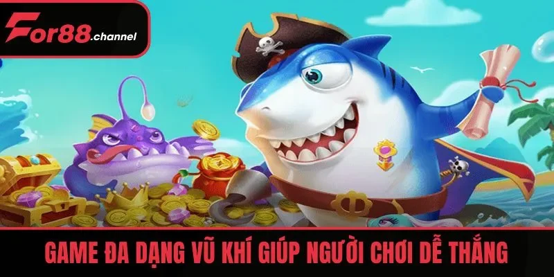 Game đa dạng vũ khí giúp người chơi dễ thắng