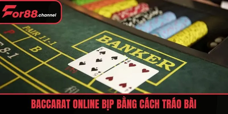 Baccarat online bịp bằng cách tráo bài
