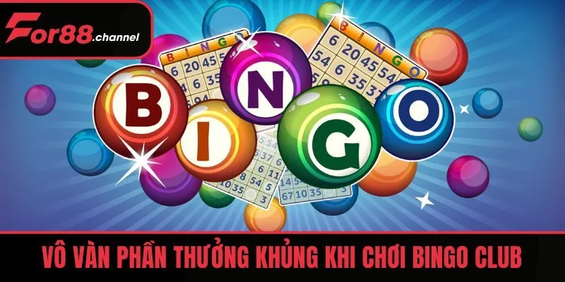 Vô vàn phần thưởng khủng khi chơi Bingo Club