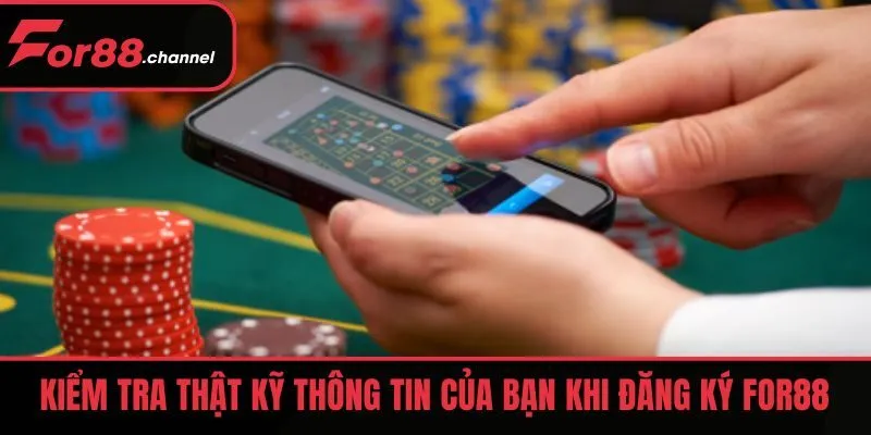 Kiểm tra thật kỹ thông tin của bạn khi đăng ký FOR88