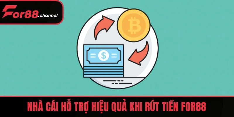 Nhà cái hỗ trợ hiệu quả khi rút tiền FOR88