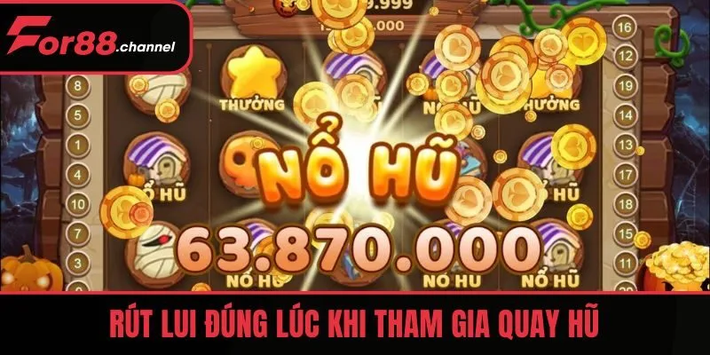 Rút lui đúng lúc là cách quay hũ dễ nổ cơ bản nhất