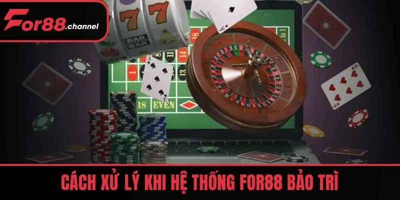 Cách xử lý khi hệ thống đăng nhập FOR88 bảo trì