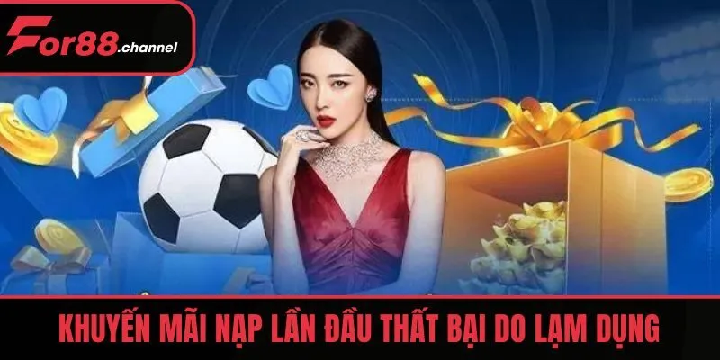 Khuyến mãi nạp lần đầu thất bại do tài khoản lạm dụng