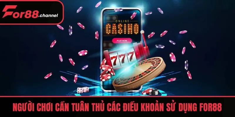 Người chơi cần tuân thủ các điều khoản sử dụng FOR88