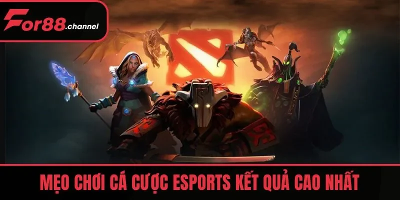 Mẹo chơi cá cược Esports FOR88 đem lại kết quả cao nhất